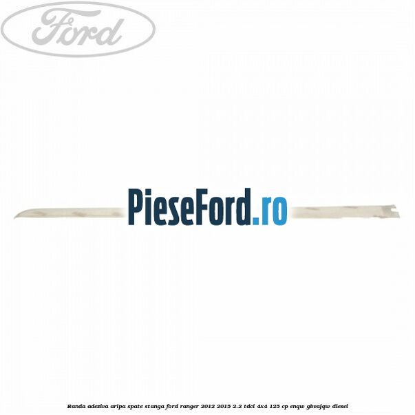Banda adeziva aripa spate stanga Ford Ranger 2012-2015 2.2 TDCi 4x4 125 cp ENQW, GBVAJQW diesel
