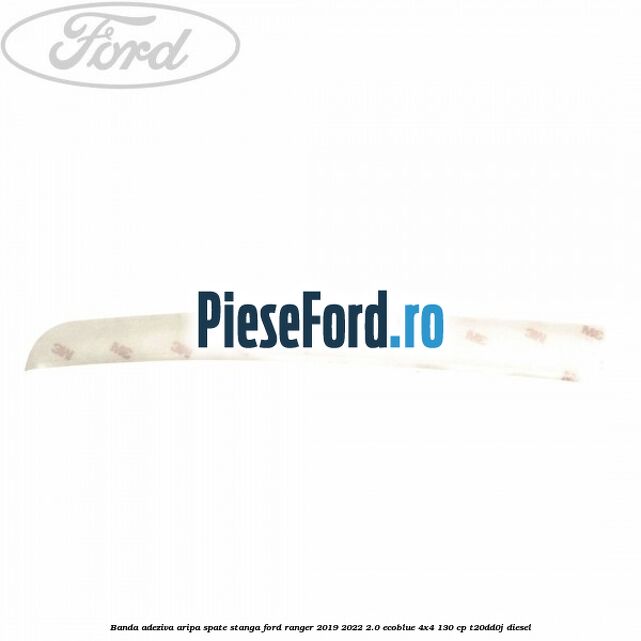 Banda adeziva aripa spate stanga Ford Ranger 2019-2022 2.0 EcoBlue 4x4 130 cp T20DD0J diesel