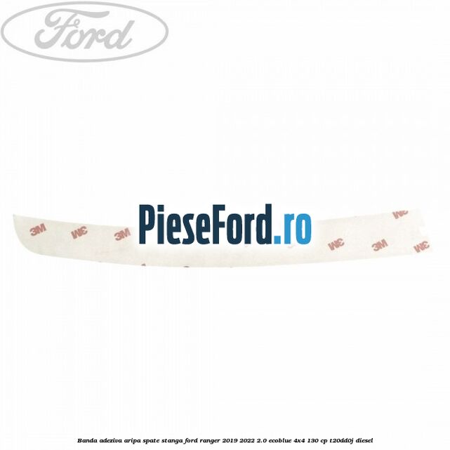 Banda adeziva aripa spate stanga Ford Ranger 2019-2022 2.0 EcoBlue 4x4 130 cp T20DD0J diesel
