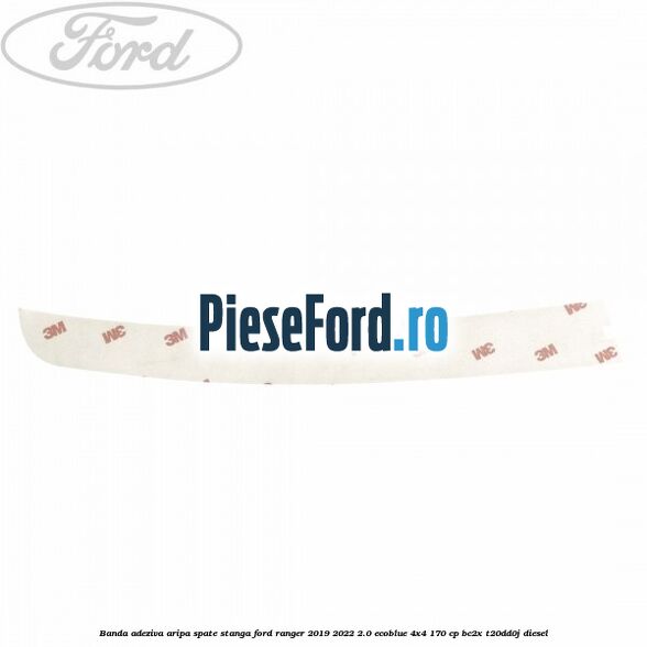 Banda adeziva aripa spate stanga Ford Ranger 2019-2022 2.0 EcoBlue 4x4 170 cp Banda adeziva aripa spate stanga Ford Ranger 2019-2022 2.0 EcoBlue 4x4 170 cp BC2X, T20DD0J diesel