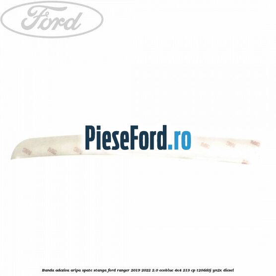 Banda adeziva aripa spate stanga Ford Ranger 2019-2022 2.0 EcoBlue 4x4 213 cp T20DD0J, YN2X diesel