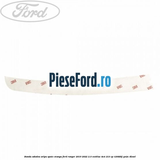 Banda adeziva aripa spate stanga Ford Ranger 2019-2022 2.0 EcoBlue 4x4 213 cp T20DD0J, YN2X diesel