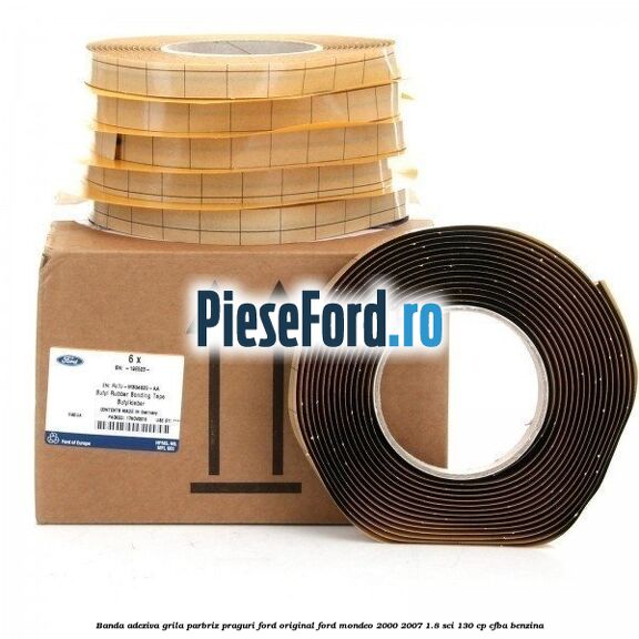 Banda adeziva grila parbriz, praguri Ford original Ford Mondeo 2000-2007 1.8 SCi 130 cp CFBA benzina
