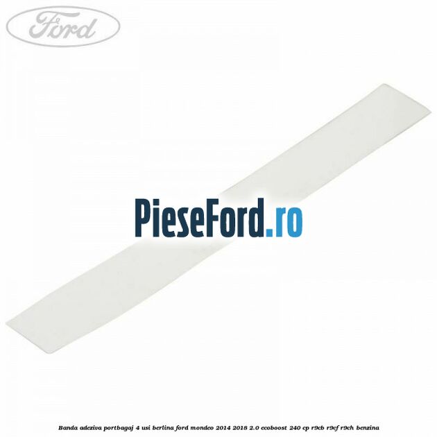 Banda adeziva portbagaj 4 usi berlina Ford Mondeo 2014-2018 2.0 EcoBoost 240 cp R9CB, R9CF, R9CH benzina