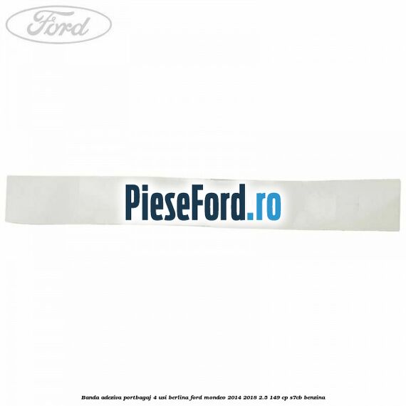 Banda adeziva portbagaj 4 usi berlina Ford Mondeo 2014-2018 2.5 149 cp S7CB benzina
