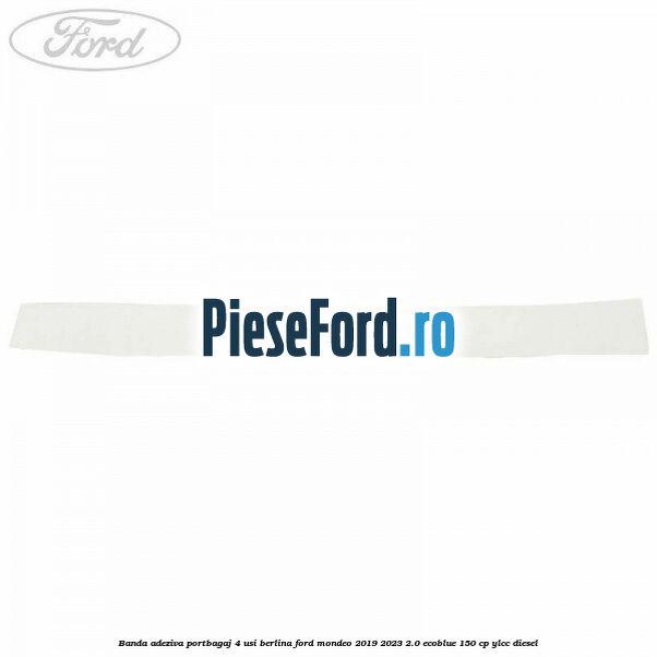 Banda adeziva portbagaj 4 usi berlina Ford Mondeo 2019-2023 2.0 EcoBlue 150 cp YLCC diesel