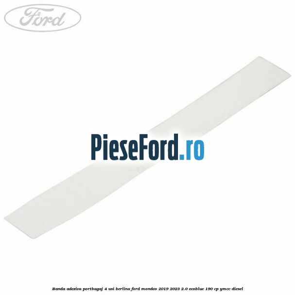 Banda adeziva portbagaj 4 usi berlina Ford Mondeo 2019-2023 2.0 EcoBlue 190 cp YMCC diesel