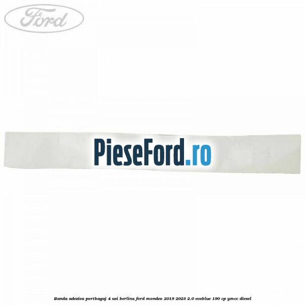 Banda adeziva portbagaj 4 usi berlina Ford Mondeo 2019-2023 2.0 EcoBlue 190 cp YMCC diesel