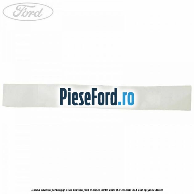 Banda adeziva portbagaj 4 usi berlina Ford Mondeo 2019-2023 2.0 EcoBlue 4x4 190 cp YMCC diesel