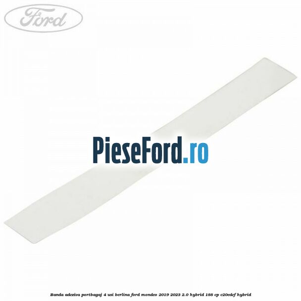 Banda adeziva portbagaj 4 usi berlina Ford Mondeo 2019-2023 2.0 Hybrid 188 cp C20EDEF hybrid