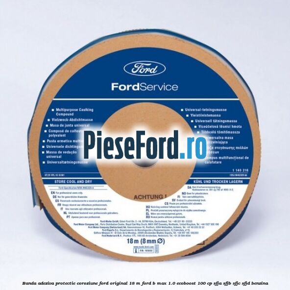 Banda adeziva protectie coroziune Ford original 18 M Ford B-Max 1.0 EcoBoost 100 cp Banda adeziva protectie coroziune Ford original 18 M Ford B-Max 1.0 EcoBoost 100 cp SFJA, SFJB, SFJC, SFJD benzina