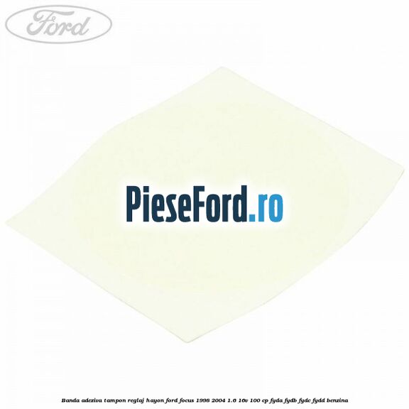 Banda adeziva tampon reglaj hayon Ford Focus 1998-2004 1.6 16V 100 cp FYDA, FYDB, FYDC, FYDD benzina