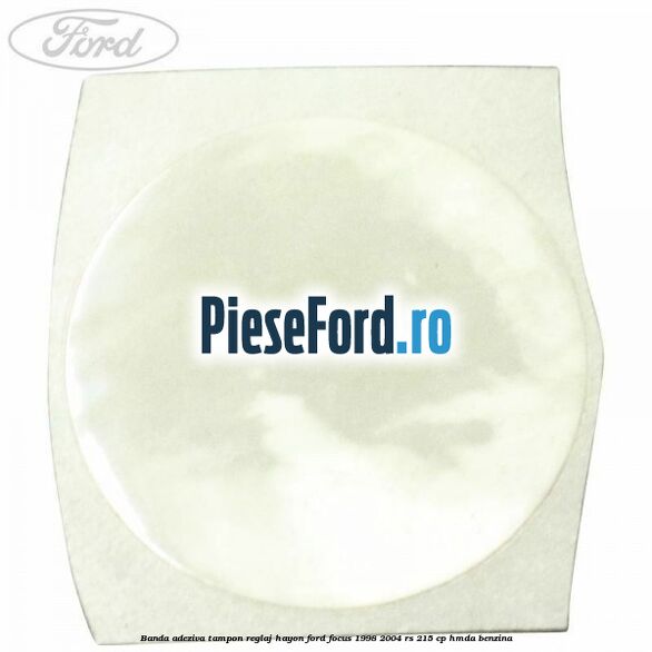 Banda adeziva tampon reglaj hayon Ford Focus 1998-2004 RS 215 cp HMDA benzina