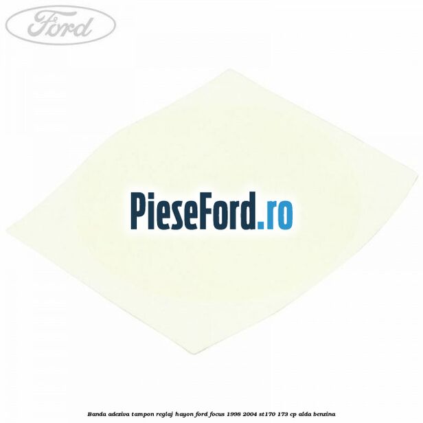 Banda adeziva tampon reglaj hayon Ford Focus 1998-2004 ST170 173 cp ALDA benzina