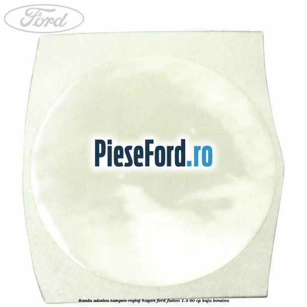 Banda adeziva tampon reglaj hayon Ford Fusion 1.3 60 cp Banda adeziva tampon reglaj hayon Ford Fusion 1.3 60 cp BAJA benzina