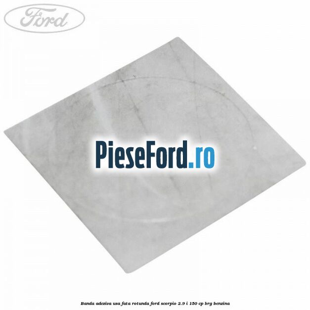 Banda adeziva usa fata rotunda Ford Scorpio 2.9 i 150 cp BRG benzina