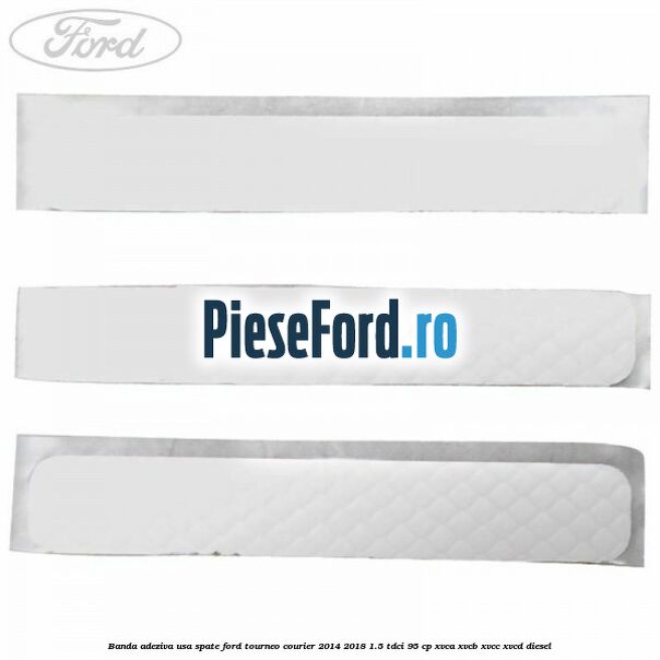 Banda adeziva usa spate Ford Tourneo Courier 2014-2018 1.5 TDCi 95 cp XVCA, XVCB, XVCC, XVCD diesel