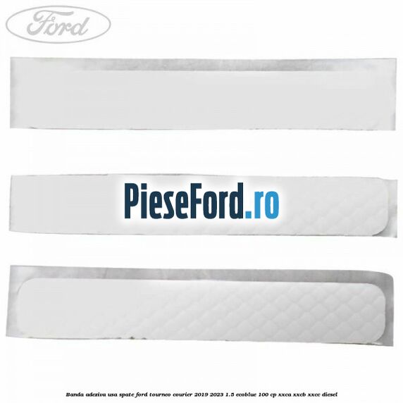 Banda adeziva usa spate Ford Tourneo Courier 2019-2023 1.5 EcoBlue 100 cp XXCA, XXCB, XXCC diesel