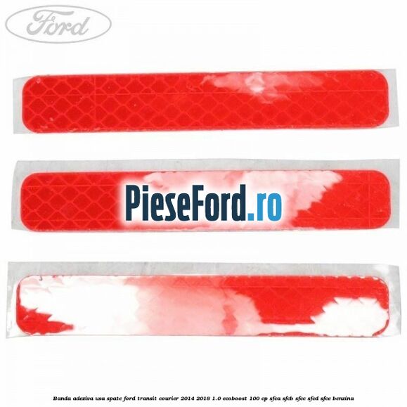 Banda adeziva usa spate Ford Transit Courier 2014-2018 1.0 EcoBoost 100 cp SFCA, SFCB, SFCC, SFCD, SFCE benzina