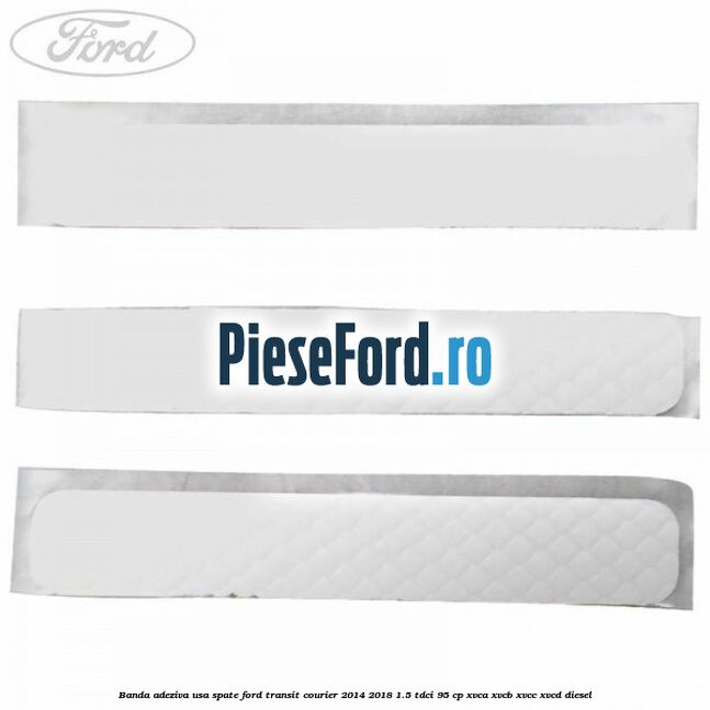 Banda adeziva usa spate Ford Transit Courier 2014-2018 1.5 TDCi 95 cp XVCA, XVCB, XVCC, XVCD diesel