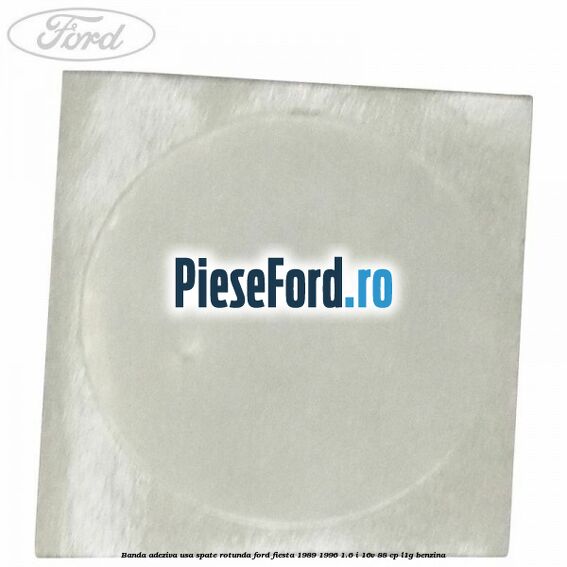 Banda adeziva usa spate rotunda Ford Fiesta 1989-1996 1.6 i 16V 88 cp Banda adeziva usa spate rotunda Ford Fiesta 1989-1996 1.6 i 16V 88 cp L1G benzina