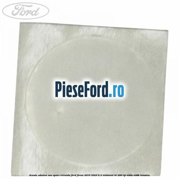 Banda adeziva usa spate rotunda Ford Focus 2019-2023 2.3 EcoBoost ST 280 cp N3DA, N3DB benzina