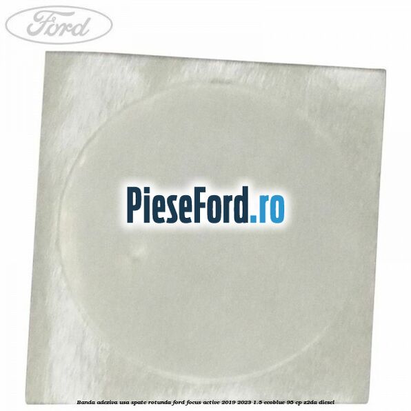 Banda adeziva usa spate rotunda Ford Focus Active 2019-2023 1.5 EcoBlue 95 cp Banda adeziva usa spate rotunda Ford Focus Active 2019-2023 1.5 EcoBlue 95 cp Z2DA diesel