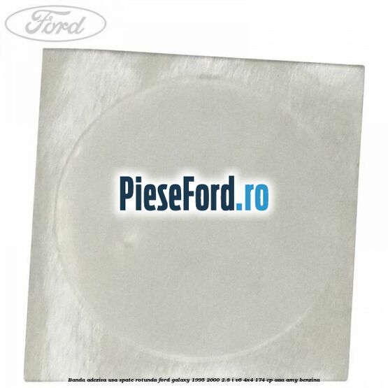 Banda adeziva usa spate rotunda Ford Galaxy 1995-2000 2.8 i V6 4x4 174 cp AAA, AMY benzina