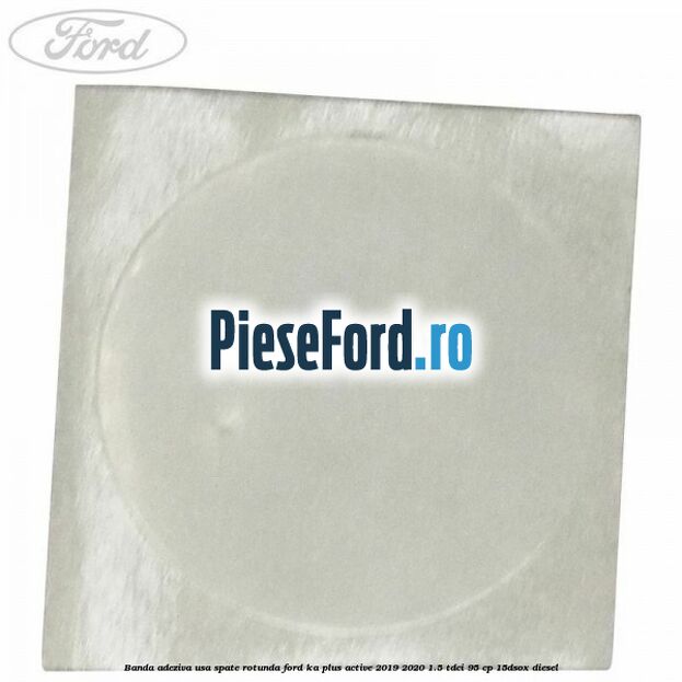 Banda adeziva usa spate rotunda Ford Ka plus Active 2019-2020 1.5 TDCI 95 cp 15DSOX diesel