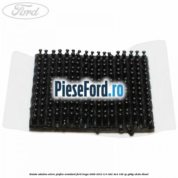 Banda adeziva velcro plafon standard Ford Kuga 2008-2012 2.0 TDCi 4x4 136 cp G6DG, UKDA diesel