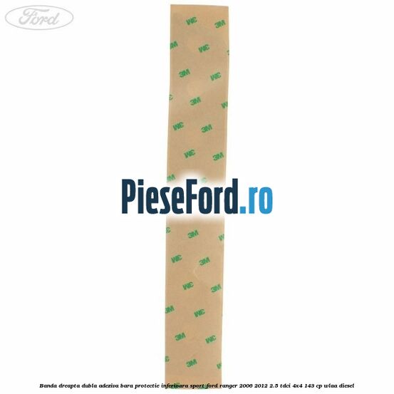 Banda dreapta dubla adeziva bara protectie inferioara sport Ford Ranger 2006-2012 2.5 TDCi 4x4 143 cp WLAA diesel