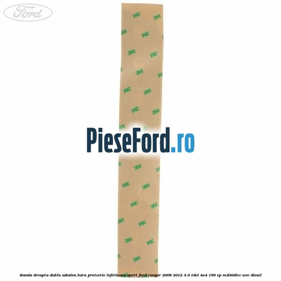 Banda dreapta dubla adeziva bara protectie inferioara sport Ford Ranger 2006-2012 3.0 TDCi 4x4 156 cp Banda dreapta dubla adeziva bara protectie inferioara sport Ford Ranger 2006-2012 3.0 TDCi 4x4 156 cp MD30DITC, WEC diesel