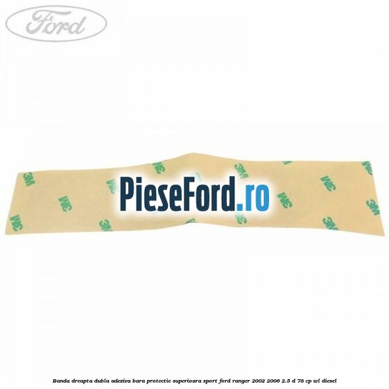 Banda dreapta dubla adeziva bara protectie superioara sport Ford Ranger 2002-2006 2.5 D 78 cp Banda dreapta dubla adeziva bara protectie superioara sport Ford Ranger 2002-2006 2.5 D 78 cp WL diesel