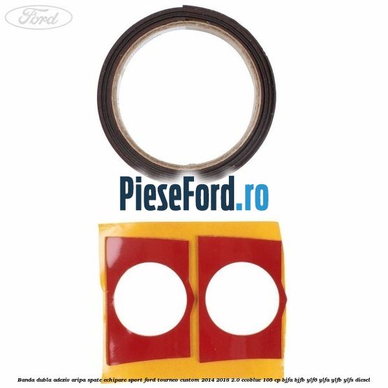 Banda dubla adeziv aripa spate echipare sport Ford Tourneo Custom 2014-2018 2.0 EcoBlue 105 cp BJFA, BJFB, YLF6, YLFA, YLFB, YLFS diesel