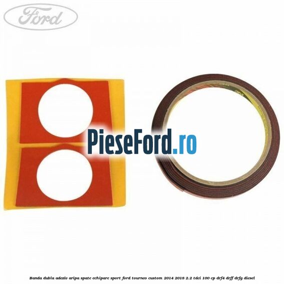 Banda dubla adeziv aripa spate echipare sport Ford Tourneo Custom 2014-2018 2.2 TDCi 100 cp Banda dubla adeziv aripa spate echipare sport Ford Tourneo Custom 2014-2018 2.2 TDCi 100 cp DRF4, DRFF, DRFG diesel