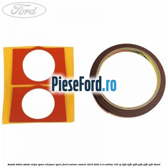 Banda dubla adeziv aripa spate echipare sport Ford Tourneo Custom 2019-2023 2.0 EcoBlue 105 cp Banda dubla adeziv aripa spate echipare sport Ford Tourneo Custom 2019-2023 2.0 EcoBlue 105 cp BJFA, BJFB, YLF6, YLFA, YLFB, YLFS diesel