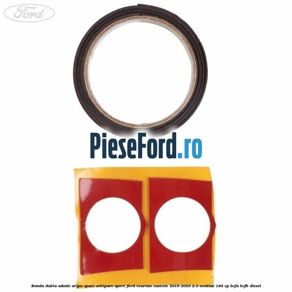 Banda dubla adeziv aripa spate echipare sport Ford Tourneo Custom 2019-2023 2.0 EcoBlue 185 cp BCFA, BCFB diesel