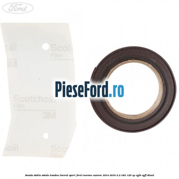 Banda dubla adeziv bandou lateral sport Ford Tourneo Custom 2014-2018 2.2 TDCi 125 cp CYF4, CYFF diesel