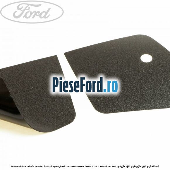 Banda dubla adeziv bandou lateral sport Ford Tourneo Custom 2019-2023 2.0 EcoBlue 105 cp BJFA, BJFB, YLF6, YLFA, YLFB, YLFS diesel