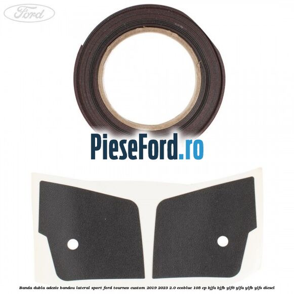 Banda dubla adeziv bandou lateral sport Ford Tourneo Custom 2019-2023 2.0 EcoBlue 105 cp BJFA, BJFB, YLF6, YLFA, YLFB, YLFS diesel