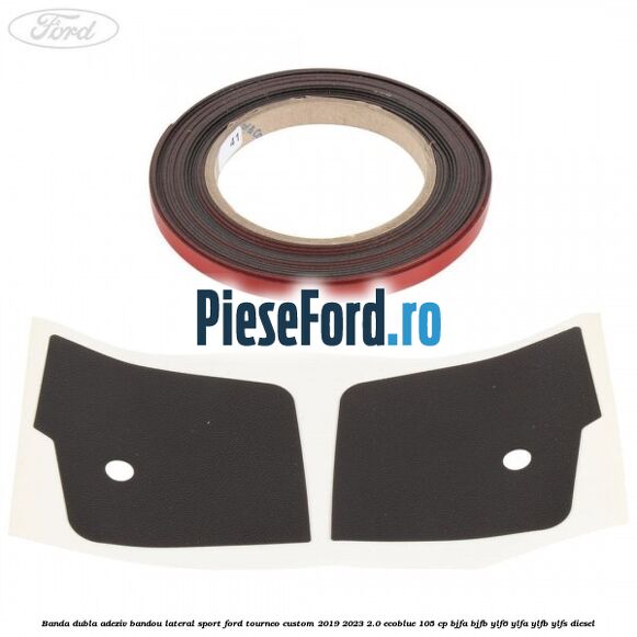 Banda dubla adeziv bandou lateral sport Ford Tourneo Custom 2019-2023 2.0 EcoBlue 105 cp BJFA, BJFB, YLF6, YLFA, YLFB, YLFS diesel
