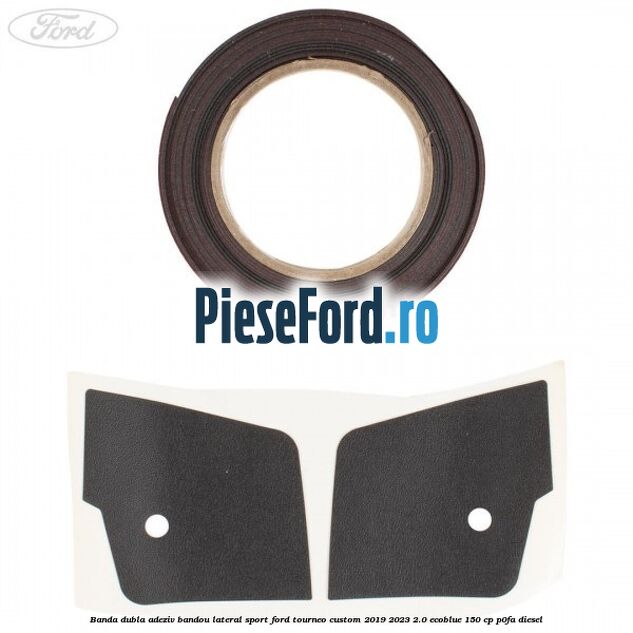 Banda dubla adeziv bandou lateral sport Ford Tourneo Custom 2019-2023 2.0 EcoBlue 150 cp P0FA diesel