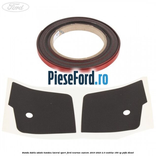 Banda dubla adeziv bandou lateral sport Ford Tourneo Custom 2019-2023 2.0 EcoBlue 150 cp P0FA diesel