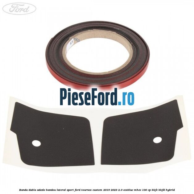 Banda dubla adeziv bandou lateral sport Ford Tourneo Custom 2019-2023 2.0 EcoBlue mHEV 130 cp BKFC, BKFD Hybrid