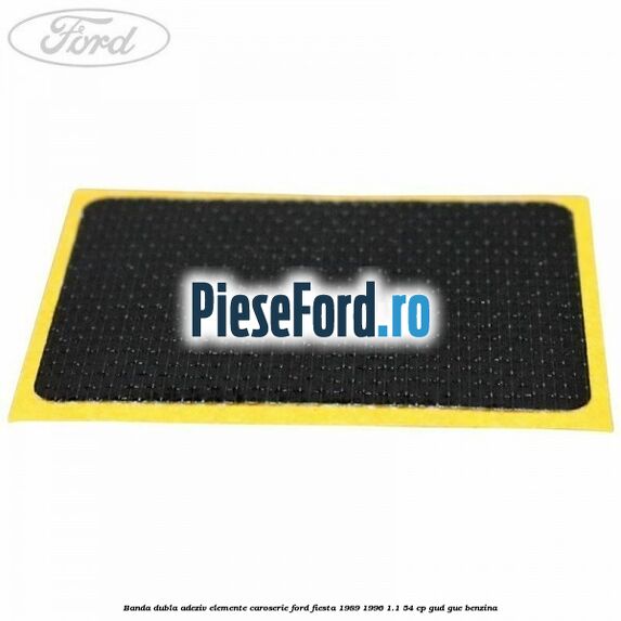 Banda dubla adeziv elemente caroserie Ford Fiesta 1989-1996 1.1 54 cp GUD, GUE benzina