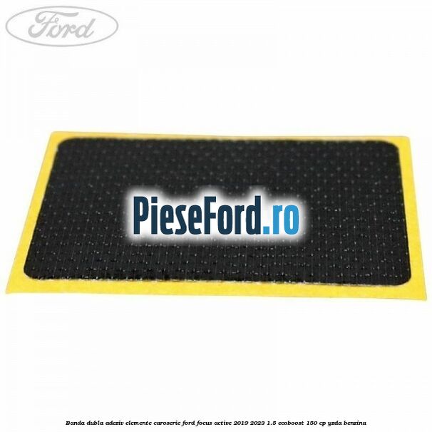 Banda dubla adeziv elemente caroserie Ford Focus Active 2019-2023 1.5 EcoBoost 150 cp Banda dubla adeziv elemente caroserie Ford Focus Active 2019-2023 1.5 EcoBoost 150 cp YZDA benzina