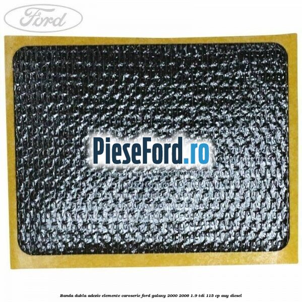 Banda dubla adeziv elemente caroserie Ford Galaxy 2000-2006 1.9 TDI 115 cp AUY diesel