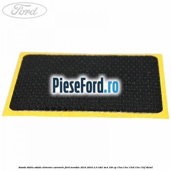 Banda dubla adeziv elemente caroserie Ford Mondeo 2014-2018 2.0 TDCi 4x4 150 cp T7CA, T7CC, T7CD, T7CE, T7CF diesel