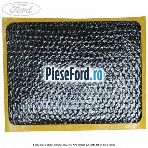 Banda dubla adeziv elemente caroserie Ford Scorpio 2.9 i 24V 207 cp BOB benzina
