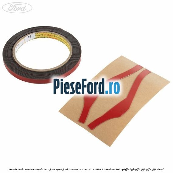 Banda dubla adeziv extensie bara fata sport Ford Tourneo Custom 2014-2018 2.0 EcoBlue 105 cp BJFA, BJFB, YLF6, YLFA, YLFB, YLFS diesel